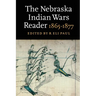 The Nebraska Indian Wars Reader: 1865-1877