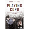 Playing Cops and Other Stories that I Tell, Fairly Well