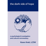 The Dark Side of Hope: A Psychological Investigation and Cultural Commentary