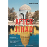 After Jihad: America and the Struggle for Islamic Democracy