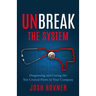Unbreak the System: Diagnosing and Curing the Ten Critical Flaws in Your Company