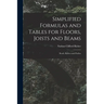 Simplified Formulas and Tables for Floors, Joists and Beams; Roofs, Rafters and Purlins