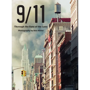 9/11: Through the Eyes of the Lens; Photography by Alex Matus