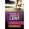 Walking the Journey of Lent: Reflections on the Scripture for Cycle C