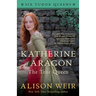 Katherine of Aragon, the True Queen