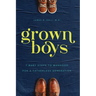 Grown Boys: 7 Baby Steps to Manhood for a Fatherless Generation