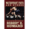Waterfront Fists and Others: The Collected Fight Stories of Robert E. Howard