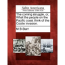 The Coming Struggle, Or, What the People on the Pacific Coast Think of the Coolie Invasion.