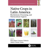 Native Crops in Latin America: Biochemical, Processing, and Nutraceutical Aspects