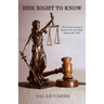 Her Right To Know: One Trial Lawyer's Search for the Truth About the "Pill"