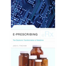 E-Prescribing: The Electronic Transformation of Medicine: .