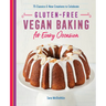 Gluten-Free Vegan Baking for Every Occasion: 75 Classics and New Creations to Celebrate
