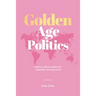 Golden Age Politics: Inspired, Ethical Politics for a Peaceful, Thriving World