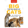 The Big Book of Big Cats: 100+ Amazing Facts About Lions, Tigers, Leopards, Snow Leopards & Jaguars