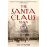 The Santa Claus Man: The Rise and Fall of a Jazz Age Con Man and the Invention of Christmas in New York
