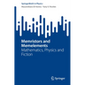 Memristors and Memelements: Mathematics, Physics and Fiction