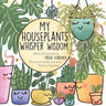 My Houseplants Whisper Wisdom