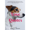 Love Quotes: Love Quotes Photo Book with Dogs Lovers Inspirational and Motivational On Life for Love