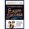 The Student's Guide to Exam Success: How to get great grades with less studying