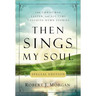 Then Sings My Soul Special Edition: 150 Christmas, Easter, and All-Time Favorite Hymn Stories