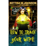 How to Train Your Witch: A Lily Sweet Short (Book 2.5 in the Lily Sweet Mysteries)