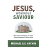 Jesus, Wondrous Saviour: The Roots and Legacy of some Ontario Baptists, 1810s-1920s