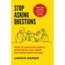 Stop Asking Questions: How to Lead High-Impact Interviews and Learn Anything from Anyone