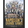 Napoleon's Grande Armée: The History and Legacy of the French Army during the Napoleonic Wars