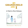 My Grandchild and I: A Visit to New Orleans