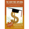 The Debt Free Diploma: The Definitive Guide to Finding, Winning, and Keeping Scholarships