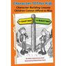 Character 101 for Kids: Character-Building Lessons Children Cannot Afford to Miss
