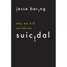 Suicidal: Why We Kill Ourselves