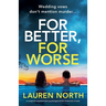 For Better, For Worse: A completely unputdownable psychological thriller packed full of twists