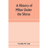 A history of Milan under the Sforza