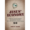 Jesus' Economy: A Biblical View of Poverty, the Currency of Love, and a Pattern for Lasting Change