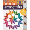 Make Star Quilts: 11 Stellar Projects to Sew