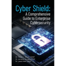 Cyber Shield: A Comprehensive Guide to Enterprise Cybersecurity