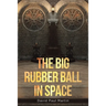 The Big Rubber Ball in Space