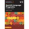 Spanish-Language Pragmatics: A Guide for Teachers