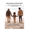 Black Fathering and Mental Health: Black Fathers' Narratives on Raising Their Children Across the Family Life Cycle