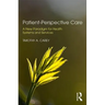 Patient-Perspective Care: A New Paradigm for Health Systems and Services