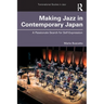 Making Jazz in Contemporary Japan: A Passionate Search for Self-Expression