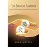 Five Element Mastery: Qigong, Affirmation, Archetypes, and Ritual