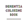 Dementia Coloring Book: Anti-Stress and memory loss colouring pad for the elderly