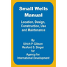Small Wells Manual: Location, Design, Construction, Use and Maintenance