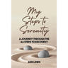 My Steps to Serenity: A Journey Through the AA Steps to Recovery
