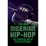Nigerian Hip-Hop: Race, Knowledge, and the Poetics of Resistance