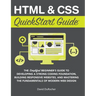 HTML and CSS QuickStart Guide: The Simplified Beginners Guide to Developing a Strong Coding Foundation, Building Responsive Websites, and Mastering th