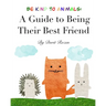 Be Kind to Animals: A Guide to Being Their Best Friend