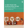 A New Role for Museum Educators: Purpose, Approach, and Mindset